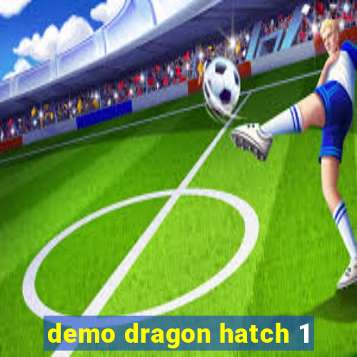 demo dragon hatch 1